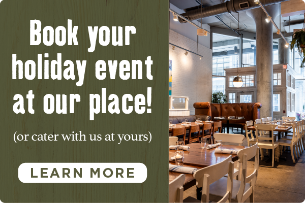 Book your holiday event or catering. Learn More.